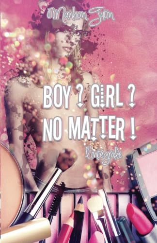 9781519333568: Boy ? Girl ? No Matter ! - L'intgrale (Ivy's Story)