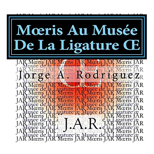 Imagen de archivo de Moeris Au Musee De La Ligature OE: -Pourquoi n'y a-t-il pas de touche pour ecrire la ligature oe ? -Demanda Moeris. a la venta por THE SAINT BOOKSTORE