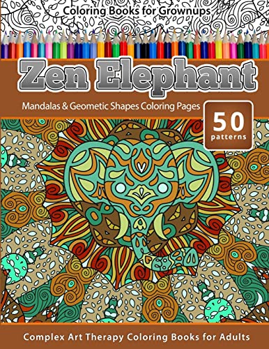 9781519337665: Coloring Books for Grownups Zen Elephant: Mandalas & Geometric Shapes Coloring Pages - Complex Art Therapy Coloring Pages for Adults
