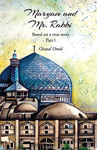 Stock image for Maryam and Mr. Rabbi, Part I: Based on a true story about a Muslim and a Jewish family from Iran for sale by WorldofBooks