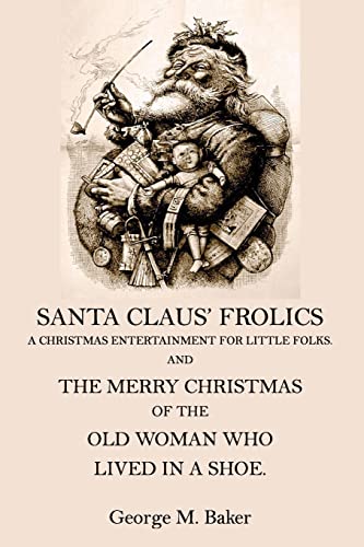 9781519341563: Santa Claus' Frolics: A Christmas Entertainment For Little Folks and the Merry Christmas of the Old Woman who Lived in a Shoe