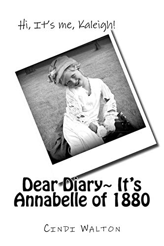 Beispielbild fr Dear Diary, It's Annabelle of 1880: Hi, It's me, Kaleigh! zum Verkauf von THE SAINT BOOKSTORE
