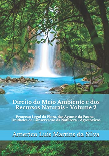 9781519349798: Direito do Meio Ambiente e dos Recursos Naturais - Volume 2: Protecao Legal da Flora, das Aguas e da Fauna - Unidades de Conservacao da Natureza - Agrotoxicos