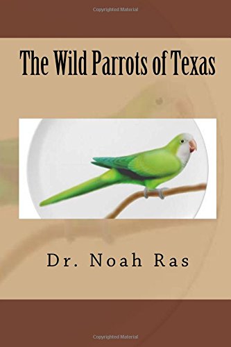 Imagen de archivo de The Wild Parrots of Texas a la venta por THE SAINT BOOKSTORE