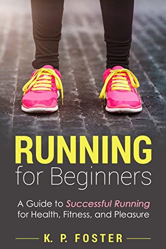Beispielbild fr Running for Beginners: A Guide to Successful Running for Health, Fitness, and Pleasure.: Volume 1 (Running for Fitness, Running for Weight Loss, Jogging Guide) zum Verkauf von AwesomeBooks
