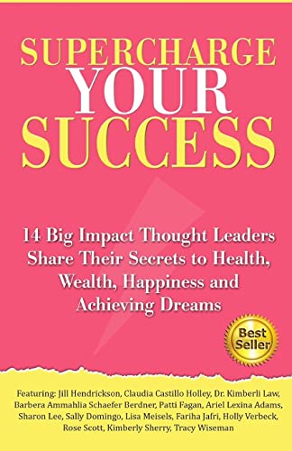 Stock image for Supercharge Your Success: 14 Big Impact Thought Leaders Share Their Secrets to Health, Wealth, Happiness and Achieving Dreams for sale by THE SAINT BOOKSTORE