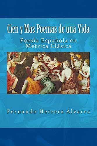 Stock image for Cien y Mas Poemas de una Vida: Poesa Espaola en Mtrica Clsica (Spanish Edition) for sale by Lucky's Textbooks