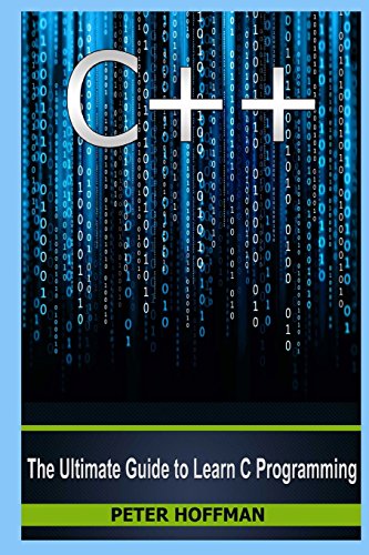 Stock image for C++: Beginners Guide to Learn C++ Programming Fast and Hacking for Dummies, Vol. 5 (C Programming, HTML, Javascript, Programming, Coding, CSS, Java, PHP) for sale by ZBK Books