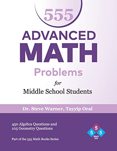 Stock image for 555 Advanced Math Problems for Middle School Students: 450 Algebra Questions and 105 Geometry Questions for sale by SecondSale