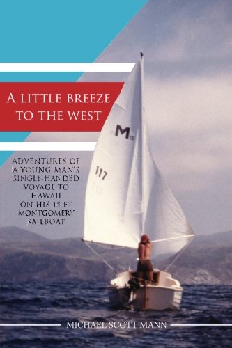 Stock image for A Little Breeze To The West: Adventures of a young man's single-handed voyage to Hawaii on his 15-ft Montgomery sailboat for sale by St Vincent de Paul of Lane County