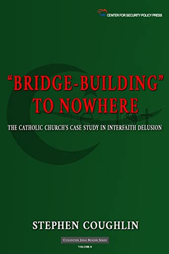 Beispielbild fr Bridge-Building to Nowhere: The Catholic Church's Case Study in Interfaith Delusion (Civilization Jihad Reader Series) (Volume 6) zum Verkauf von Wonder Book