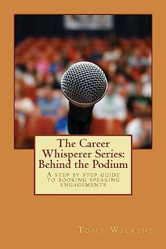 Beispielbild fr The Career Whisperer Series: Behind the Podium: A step by step guide to booking speaking engagements zum Verkauf von Blue Vase Books