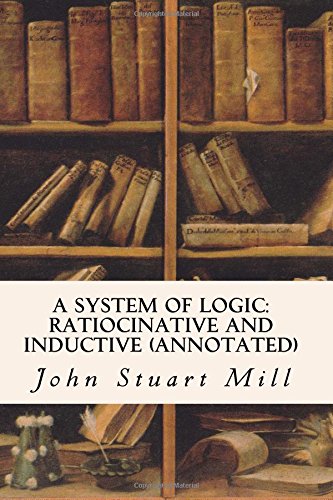 9781519388308: A System of Logic: Ratiocinative and Inductive (annotated)