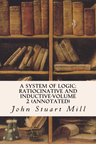 Beispielbild fr A System of Logic: Ratiocinative and Inductive-Volume 2 (annotated) zum Verkauf von Zubal-Books, Since 1961