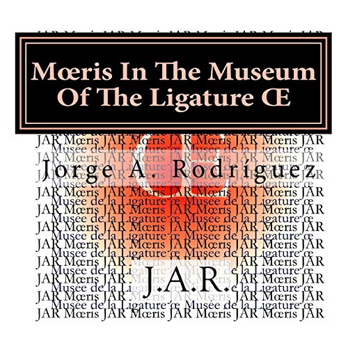 Imagen de archivo de Moeris In The Museum Of The Ligature OE: - Why there is not a key for the ligature OE? - Moeris asked. a la venta por THE SAINT BOOKSTORE