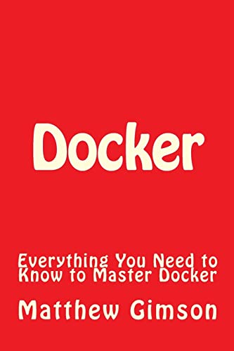 9781519394453: Docker: Everything You Need to Know to Master Docker: Volume 7