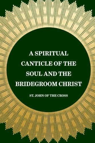 Beispielbild fr A Spiritual Canticle of the Soul and the Bridegroom Christ zum Verkauf von SecondSale