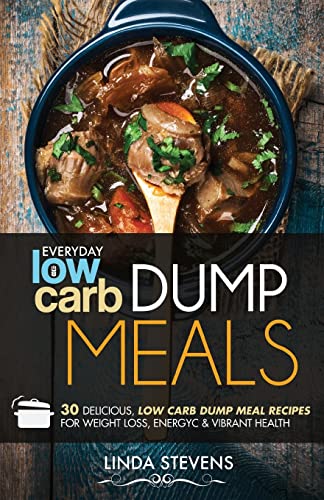 Beispielbild fr Low Carb Dump Meals: 30 Delicious Low Carb Dumb Meal Recipes For Weight Loss, Energy and Vibrant Health zum Verkauf von HPB-Ruby