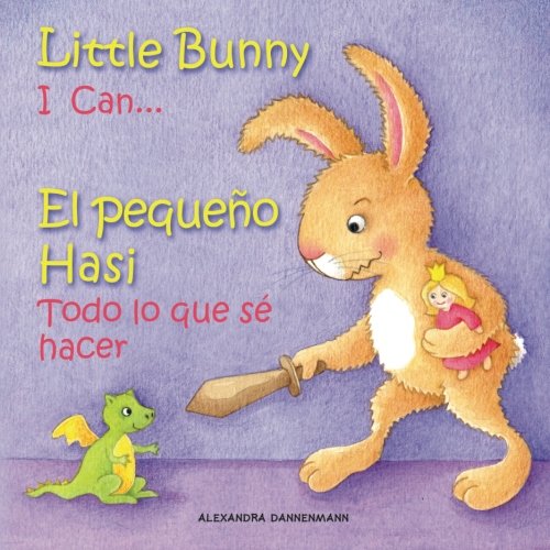 Stock image for Little Bunny - I Can. , El pequeo Hasi - Todo lo que s hacer: Picture book English-Spanish (bilingual) 2+ years (Little Bunny - El pequeo Hasi - English-Spanish (bilingual)) for sale by Ergodebooks