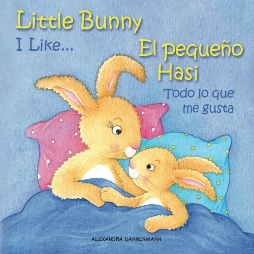 Beispielbild fr Little Bunny - I Like. , El pequeo Hasi - Todo lo que me gusta: Picture book English-Spanish (bilingual) 2+ years (Little Bunny - El pequeo Hasi - English-Spanish (bilingual)) zum Verkauf von Ergodebooks