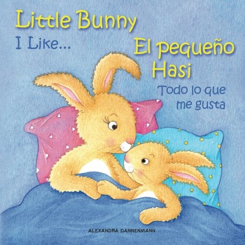 Stock image for Little Bunny - I Like. , El pequeo Hasi - Todo lo que me gusta: Picture book English-Spanish (bilingual) 2+ years (Little Bunny - El pequeo Hasi - English-Spanish (bilingual)) for sale by Ergodebooks