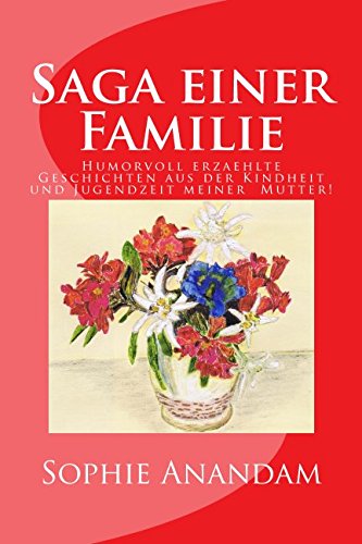 9781519413123: Saga einer Familie: Humorvoll erzaehlte Geschichten aus der Kindheit und Jugendzeit meiner Mutter! (German Edition)