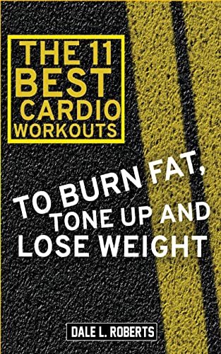 Imagen de archivo de The 11 Best Cardio Workouts: To Burn Fat, Tone Up, and Lose Weight a la venta por HPB Inc.