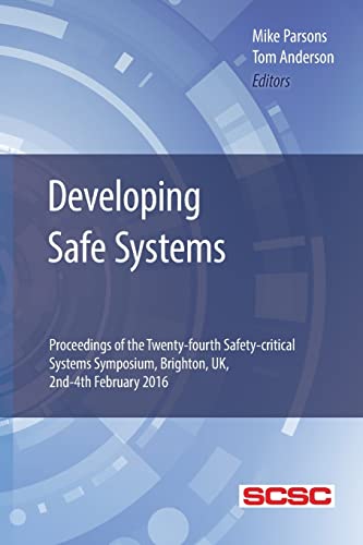 Beispielbild fr Developing Safe Systems: Proceedings of the Twenty-fourth Safety-critical Systems Symposium, Brighton, UK, 2nd-4th February 2016 zum Verkauf von Phatpocket Limited