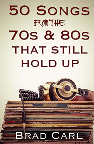9781519423436: 50 Songs From The 70s & 80s That Still Hold Up: Timeless Top 40 Hits