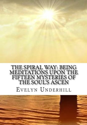 9781519434487: The Spiral Way: Being Meditations upon the Fifteen Mysteries of the Soul's Ascen