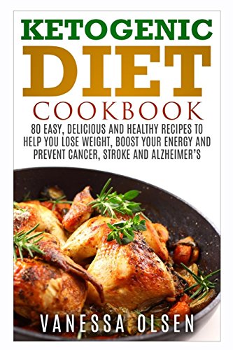 9781519445094: Ketogenic Diet Cookbook: 80 easy, delicious, and healthy recipes to help you lose weight, boost your energy, and prevent cancer, stroke and Alzheimer`s