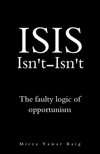 Beispielbild fr ISIS Isnt-Isnt: The faulty logic of opportunism zum Verkauf von THE SAINT BOOKSTORE