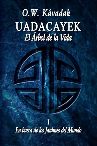9781519447630: Uadacayek, el Arbol de la Vida I: En busca de los Jardines del Mundo (Historias del Cuarto Sol) (Spanish Edition)
