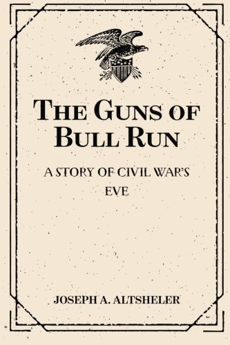 Stock image for The Guns of Bull Run: A Story of Civil War s Eve for sale by Revaluation Books