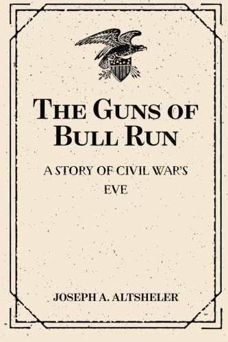 9781519452016: The Guns of Bull Run: A Story of Civil War’s Eve