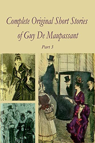 Complete Original Short Stories of Guy de Maupassant Part 3 - Maupassant, Guy De