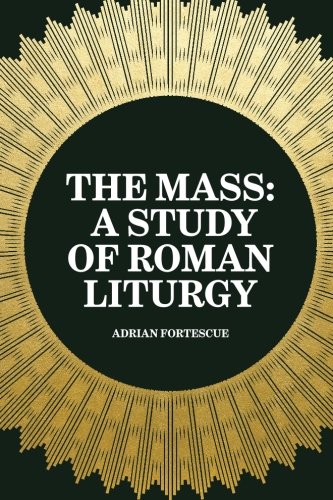 Stock image for The Mass: A Study of Roman Liturgy for sale by Revaluation Books