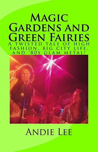 Stock image for Magic Gardens and Green Fairies: A twisted tale of high fashion, big city life, and '80s glam metal! for sale by THE SAINT BOOKSTORE