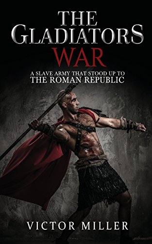 Stock image for The Gladiators War: A Slave Army That Stood Up to the Roman Republic for sale by Celt Books