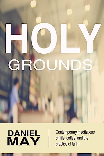 Stock image for Holy Grounds: Contemporary Meditations on Life, Coffee, and the Practice of Faith for sale by Once Upon A Time Books