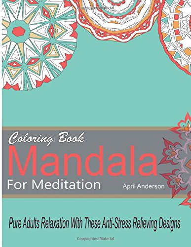 Beispielbild fr Mandala Coloring Book For Meditation Pure Adults Relaxation With These Anti-Stress Relieving Designs: 35 Stress Busting Pages zum Verkauf von THE SAINT BOOKSTORE