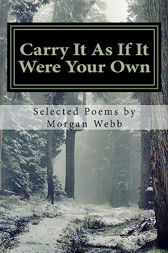 Stock image for Carry It As If It Were Your Own: Selected Poems by Morgan Webb (Poetry Therapy) for sale by Lucky's Textbooks