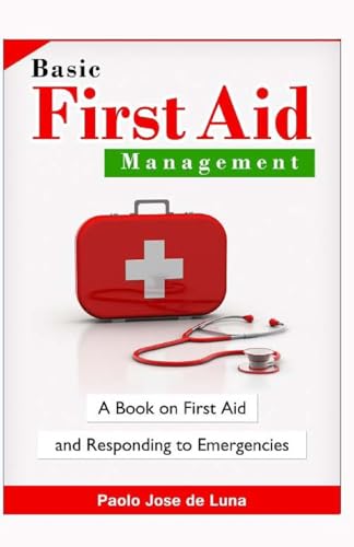 9781519503794: Basic First Aid Management: A Book On First Aid And Responding To Emergencies