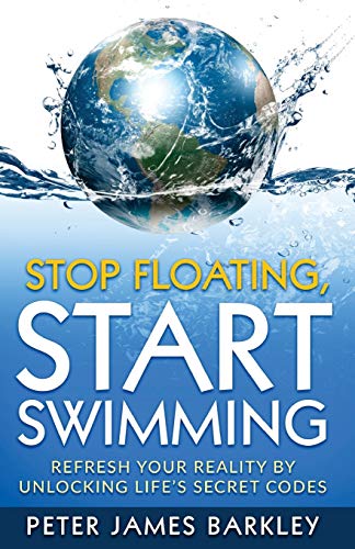 Stock image for Stop Floating, Start Swimming: Refresh Your Reality by Unlocking Life's Secret Codes for sale by WorldofBooks