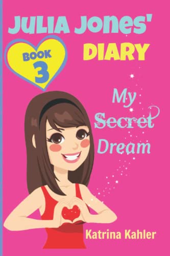 Imagen de archivo de JULIA JONES DIARY- My Secret Dream - Book 3 : A Book for Girls Aged 9 - 12 a la venta por Better World Books