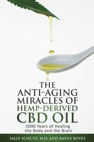 9781519510808: The Anti-Aging Miracles of Hemp-Derived CBD Oil: 5,000 Years of Healing The Body and The Brain