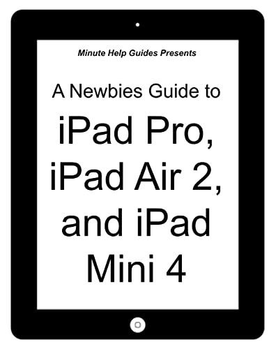 Stock image for A Newbies Guide to IPad Pro, IPad Air 2 and IPad Mini 3 : (or Any IPad with IOS 9) for sale by Better World Books