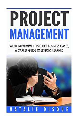 Stock image for Project Management: Failed Government Project Business Cases, A Career Guide to for sale by THE SAINT BOOKSTORE