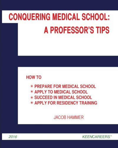 Stock image for Conquering Medical School: A Professor's Tips: How to Prepare for Medical School, Apply to Medical School, Succeed in Medical School, and Apply for Residency Training for sale by ThriftBooks-Dallas