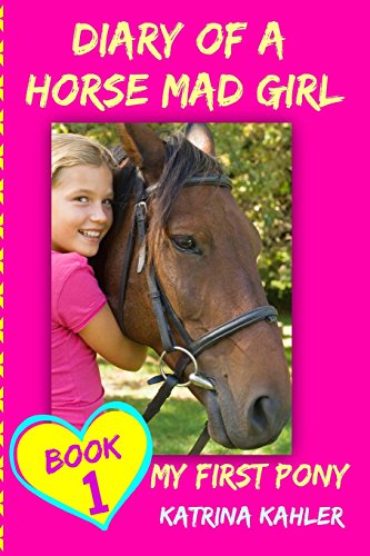 9781519532466: Diary of a Horse Mad Girl: My First Pony - Book 1 - A Perfect Horse Book for Gir: Volume 1